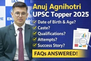 Anuj Agnihotri UPSC 2026 AIR 1: Date of Birth, Age, Caste, Biography, Attempts, Marksheet 1 Anuj Agnihotri UPSC Topper 2025: Date of Birth, Age, Caste, Biography, Attempts, Marksheet